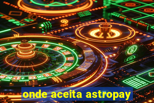 onde aceita astropay