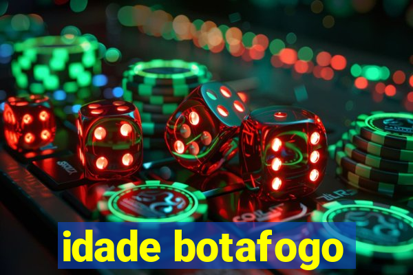 idade botafogo