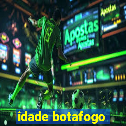 idade botafogo