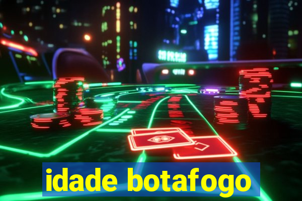 idade botafogo