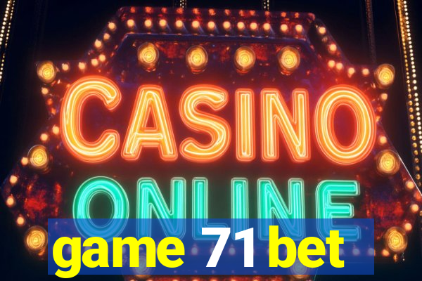 game 71 bet