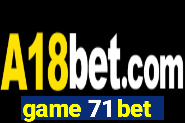game 71 bet