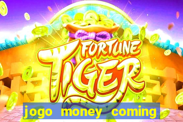 jogo money coming paga mesmo