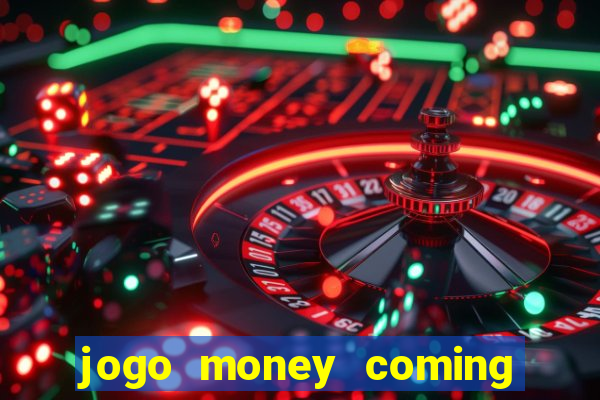 jogo money coming paga mesmo