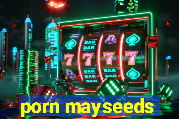 porn mayseeds