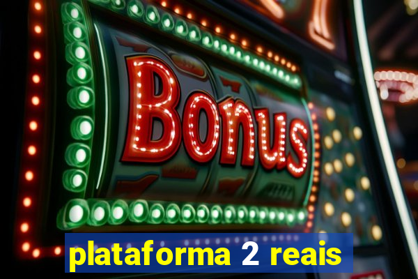 plataforma 2 reais