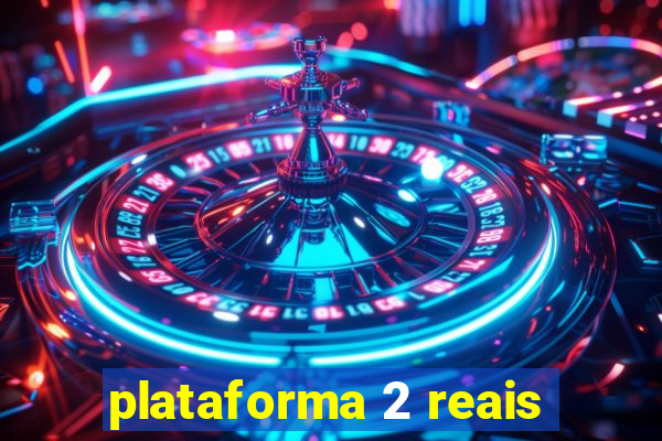 plataforma 2 reais