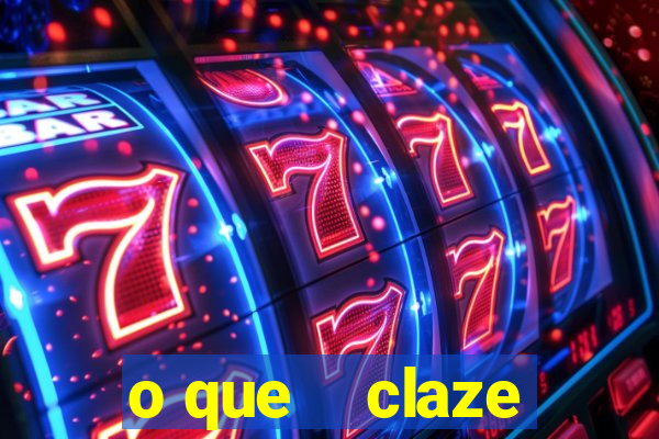 o que    claze