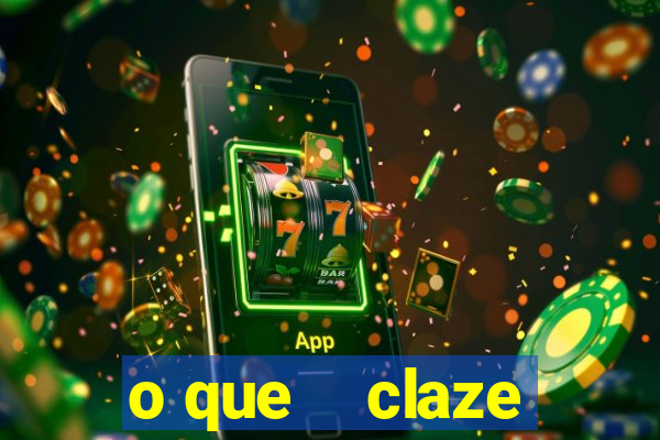 o que    claze