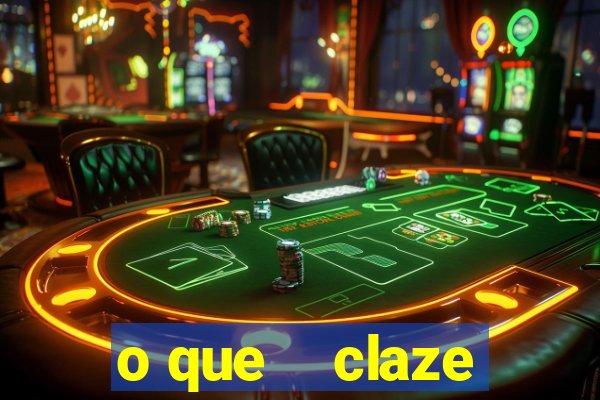 o que    claze