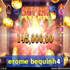 erome bequinh4