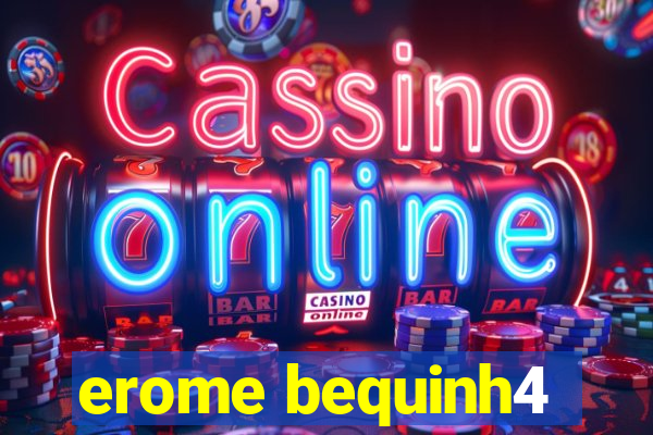 erome bequinh4