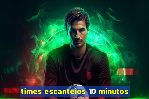 times escanteios 10 minutos