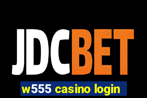 w555 casino login