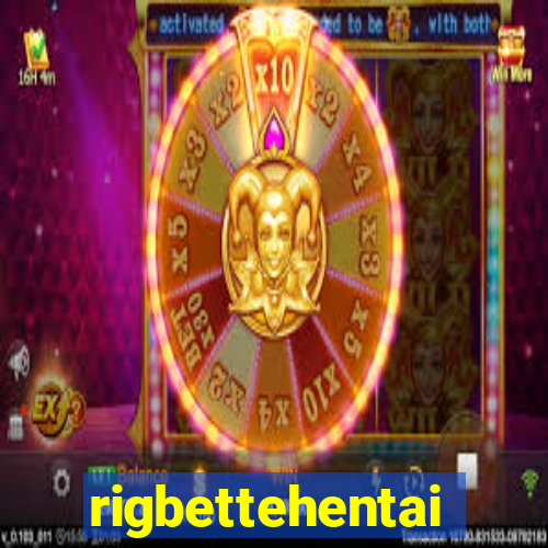 rigbettehentai
