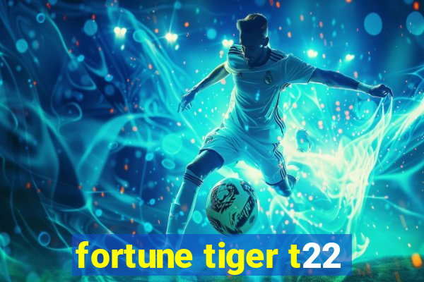 fortune tiger t22