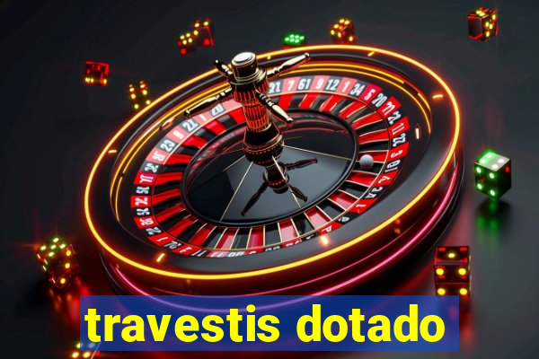 travestis dotado