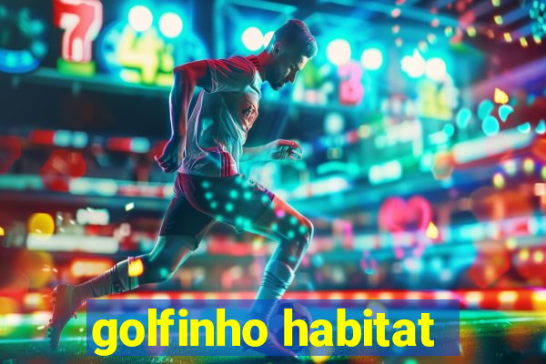 golfinho habitat