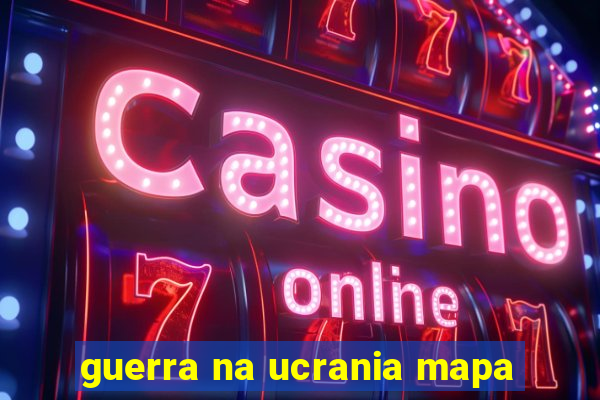 guerra na ucrania mapa