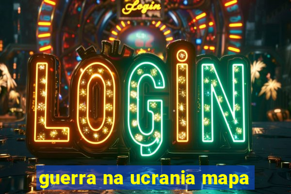 guerra na ucrania mapa