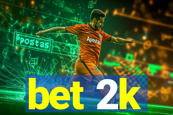 bet 2k