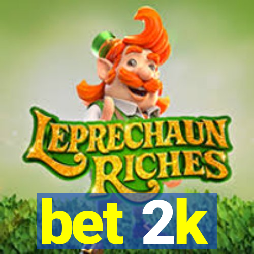 bet 2k