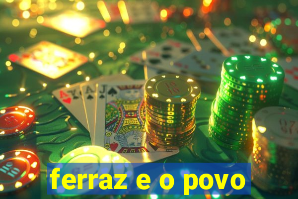 ferraz e o povo