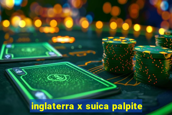 inglaterra x suica palpite