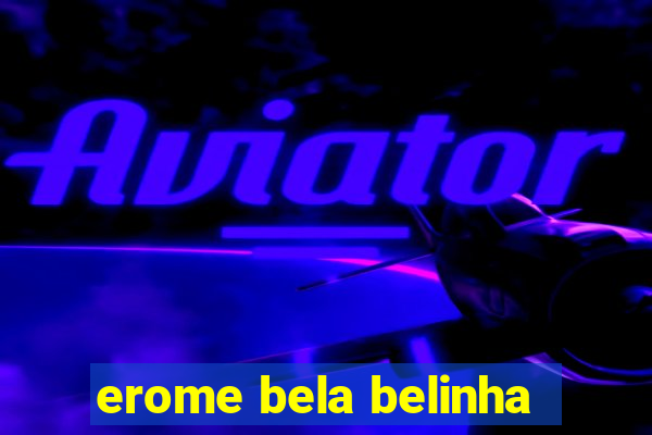 erome bela belinha
