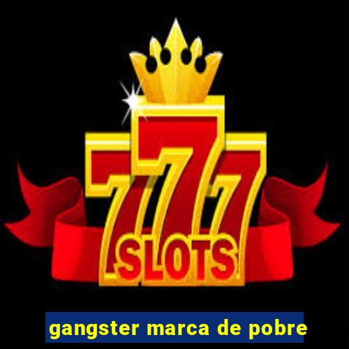 gangster marca de pobre