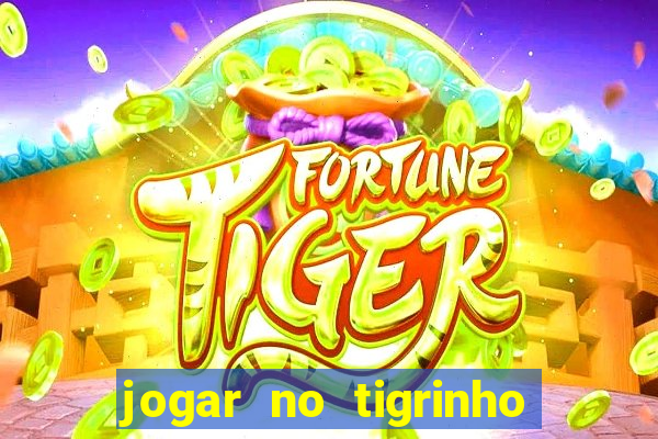 jogar no tigrinho sem deposito