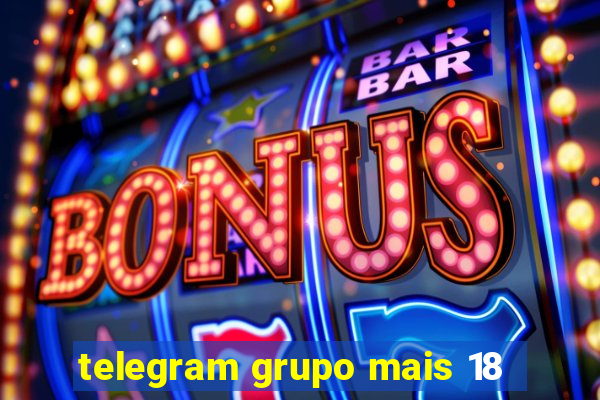 telegram grupo mais 18