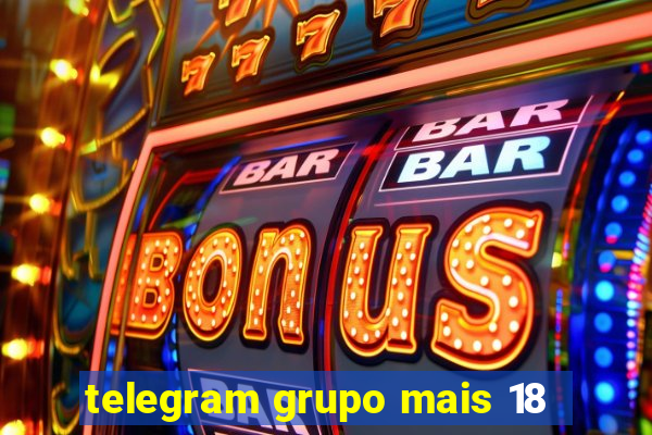 telegram grupo mais 18