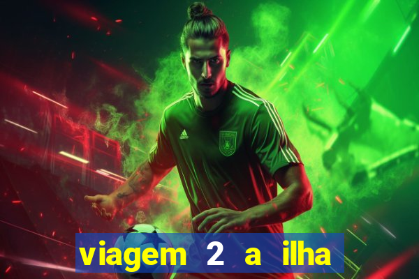viagem 2 a ilha misteriosa filme completo