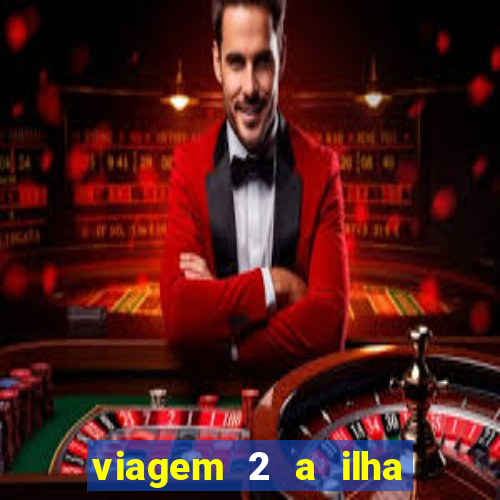 viagem 2 a ilha misteriosa filme completo