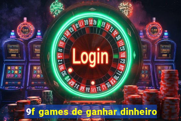 9f games de ganhar dinheiro