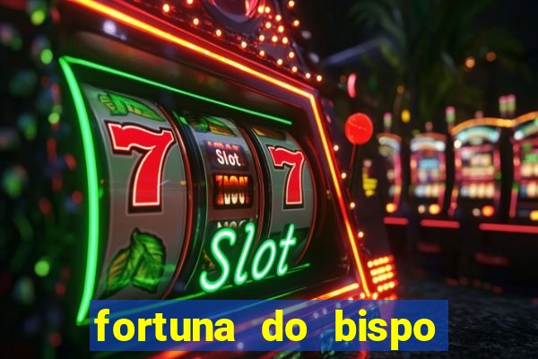 fortuna do bispo samuel ferreira