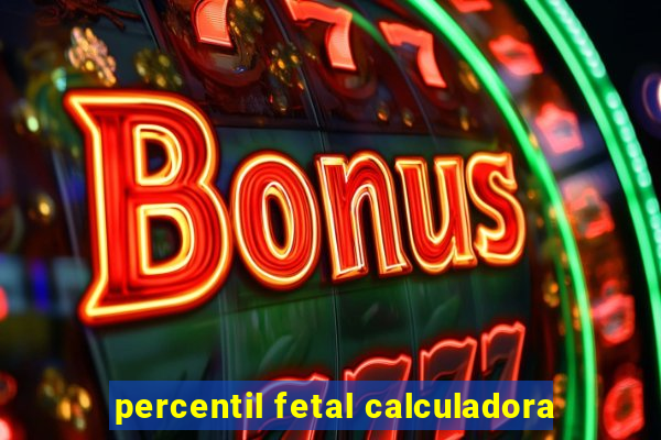 percentil fetal calculadora