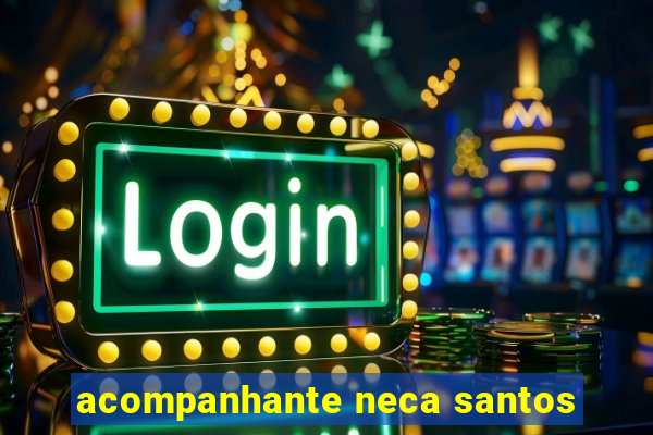 acompanhante neca santos