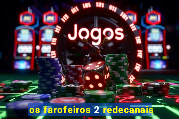 os farofeiros 2 redecanais