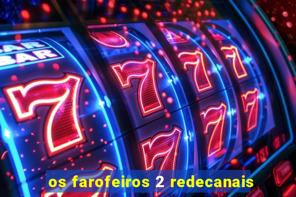 os farofeiros 2 redecanais