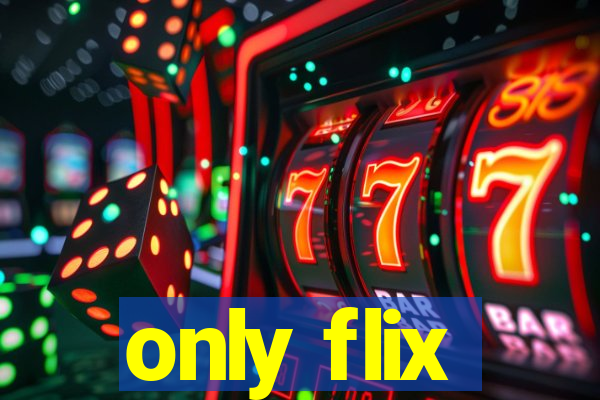 only flix