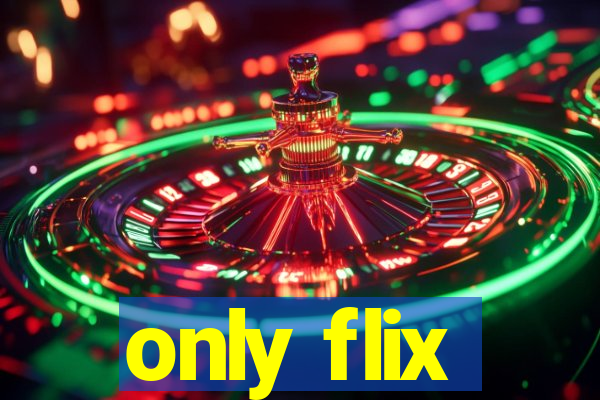 only flix
