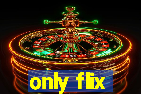 only flix