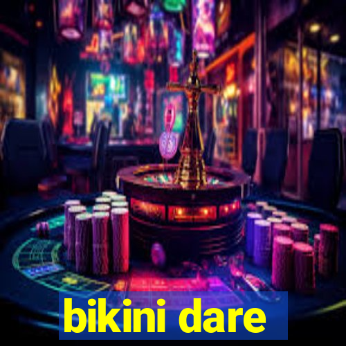 bikini dare