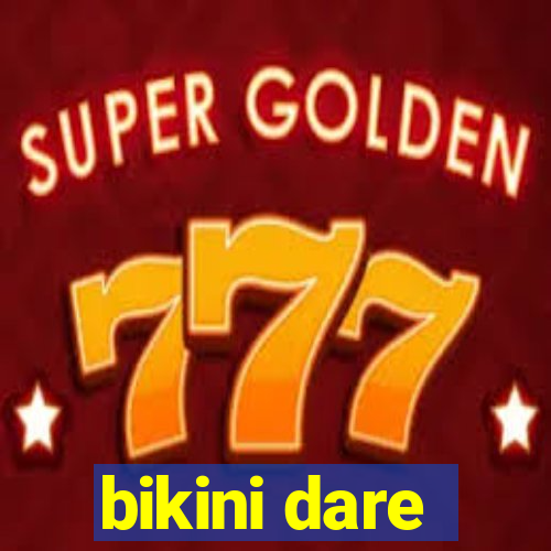 bikini dare