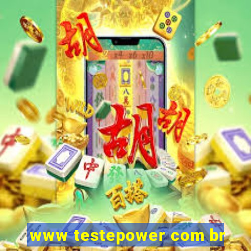www testepower com br