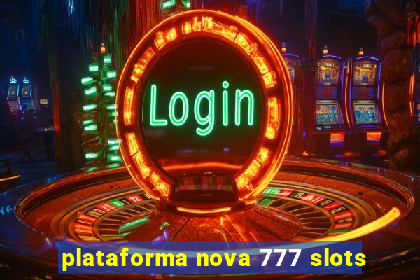 plataforma nova 777 slots
