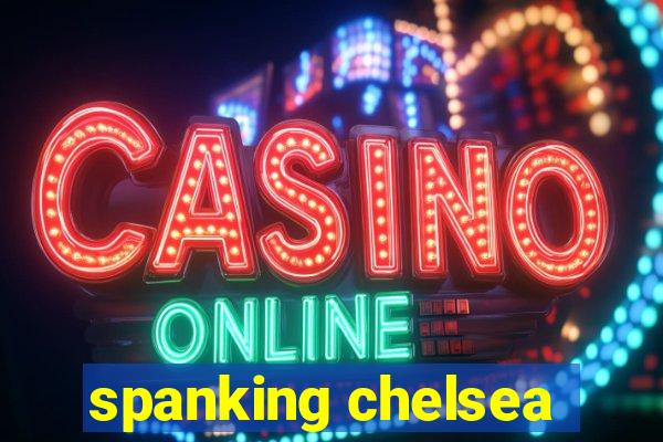 spanking chelsea