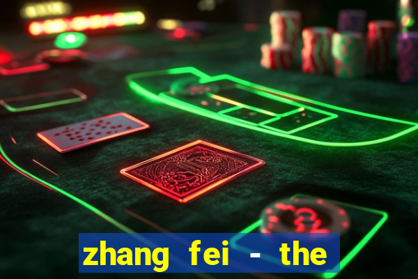 zhang fei - the abandoned son